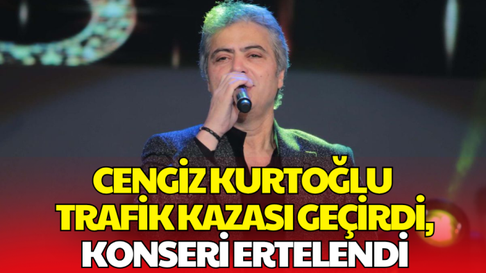 Ünlü Şarkıcı Cengiz Kurtoğlu Trafik Kazası Geçirdi